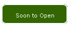 Soon to Open